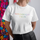 Sounds Gay I'm In Rainbow Font T-Shirt