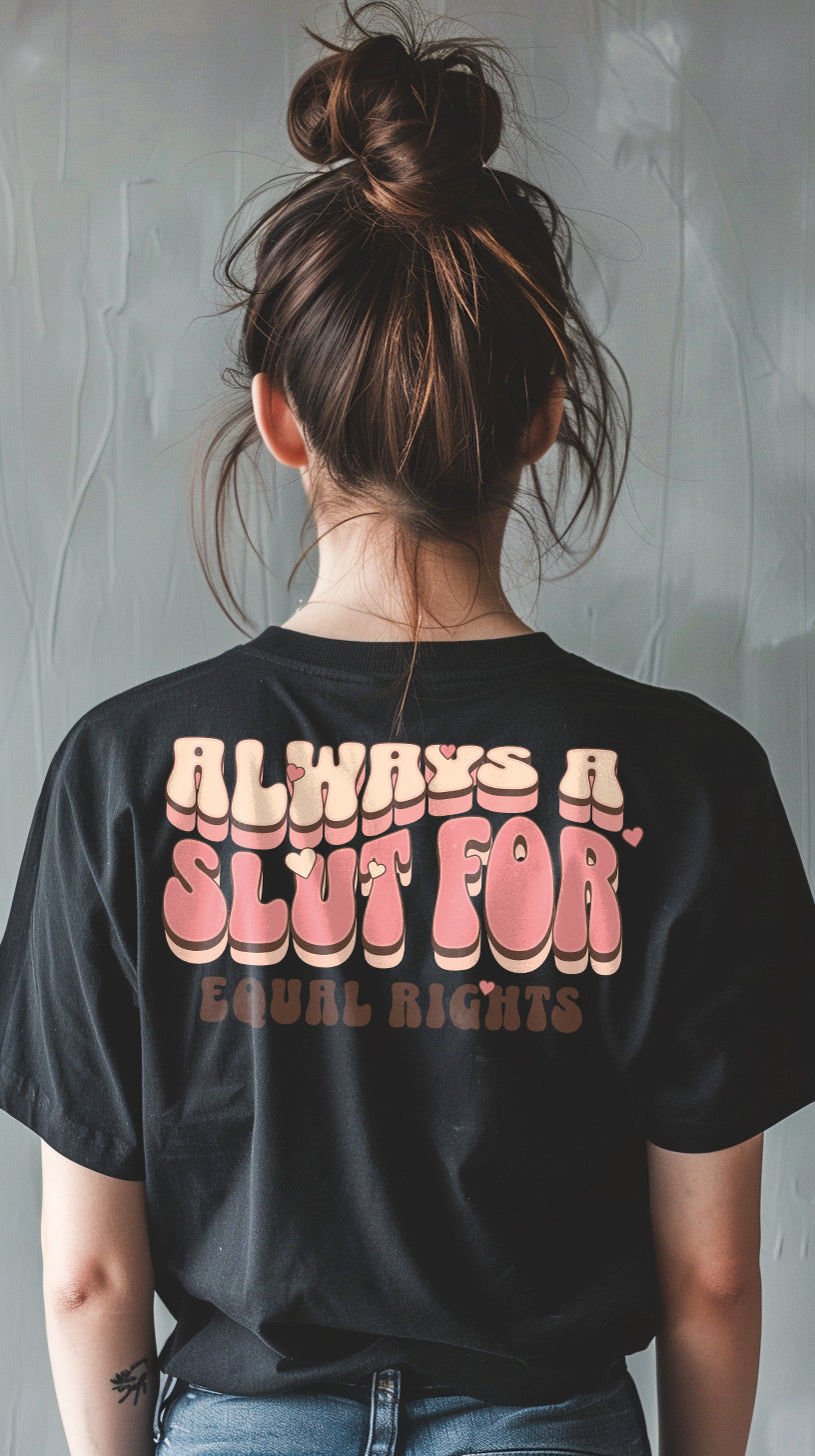 Always A Slut Equal Rights T-Shirt