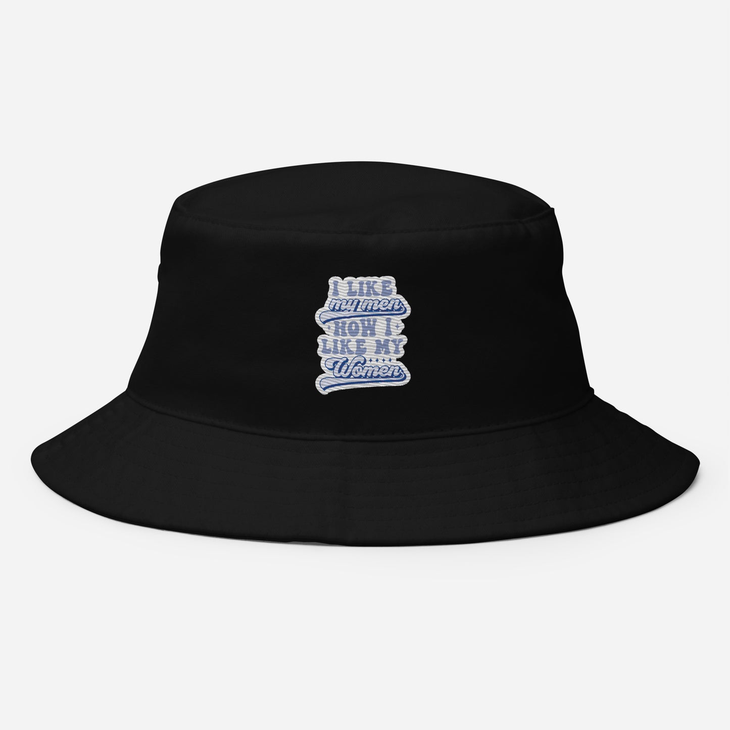 I LIKE my men HOW I LIKE MY WOMEN Premium Embriodered Bucket Hat