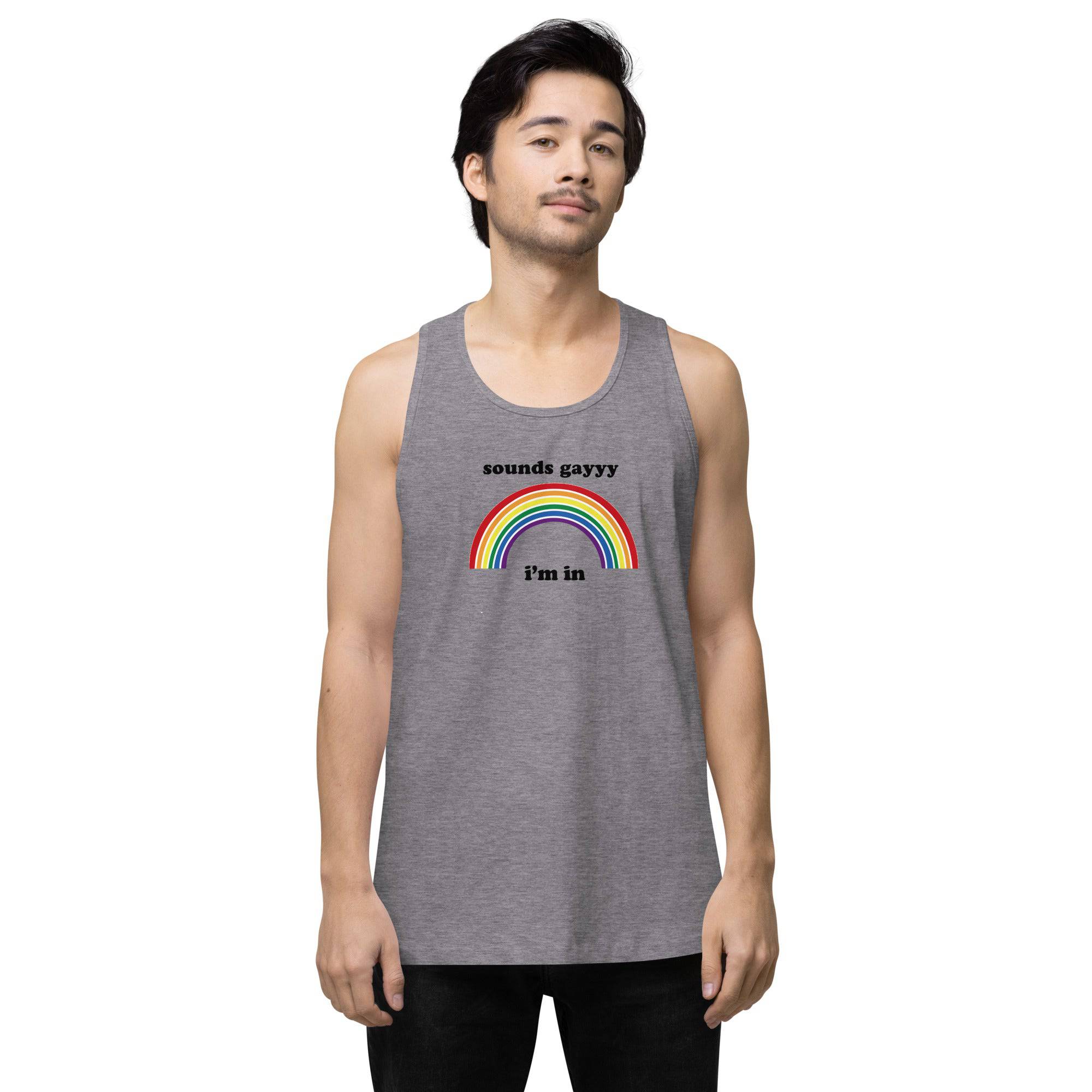 Sounds Gay I'm in premium tank top - Rose Gold Co. Shop