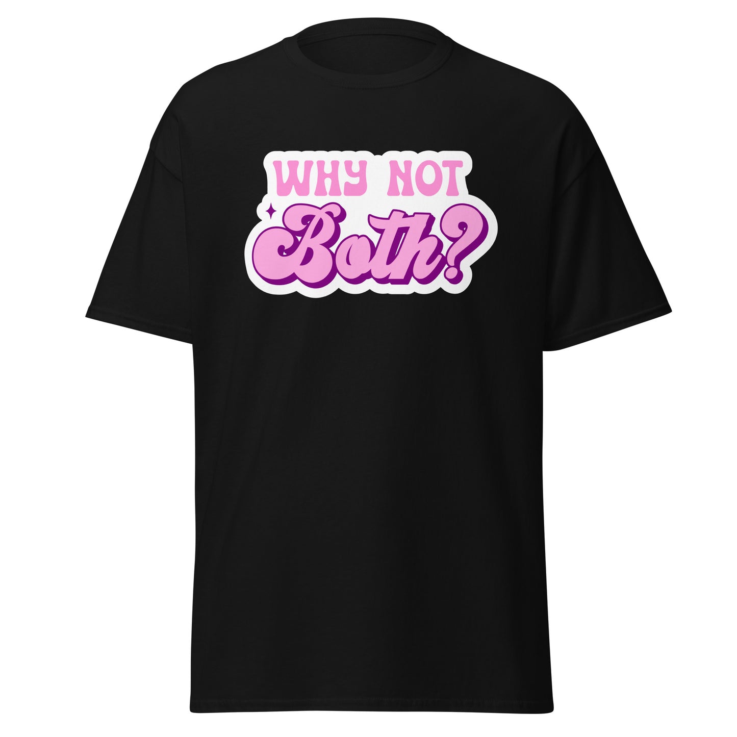 WHY NOT BOTH Unisex T Shirt