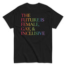 The Future is Female, Gay, And Inclusive T Shirt