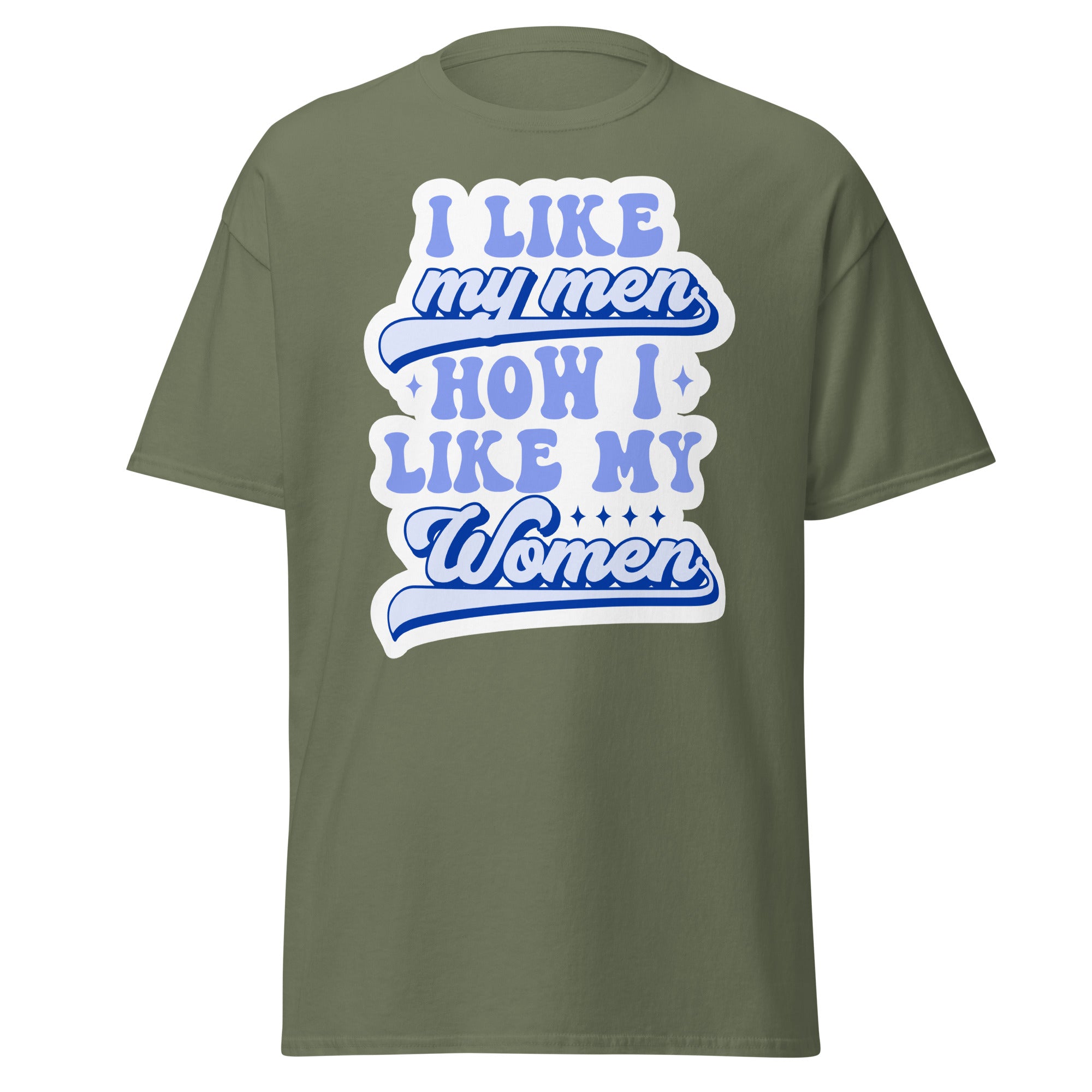 I LIKE my men HOW I LIKE MY WOMEN Unisex T Shirt