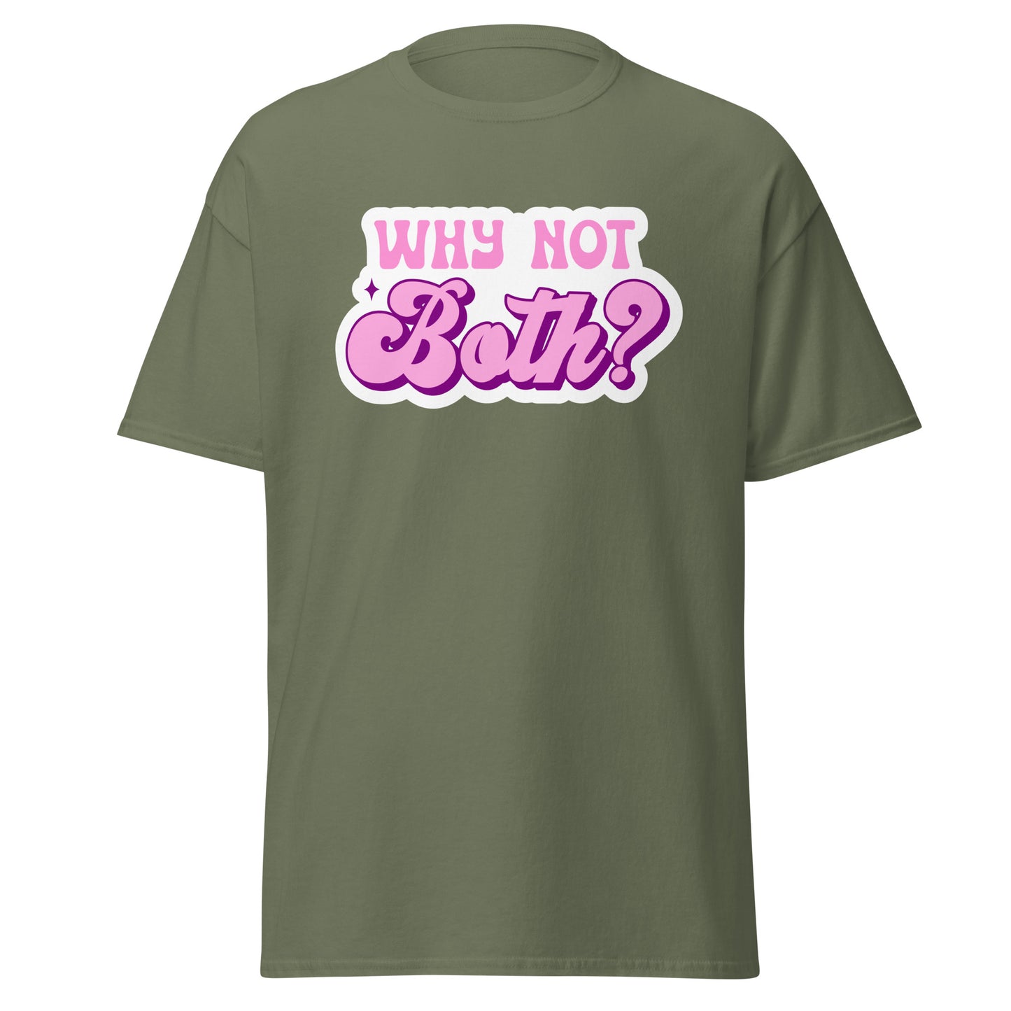 WHY NOT BOTH Unisex T Shirt