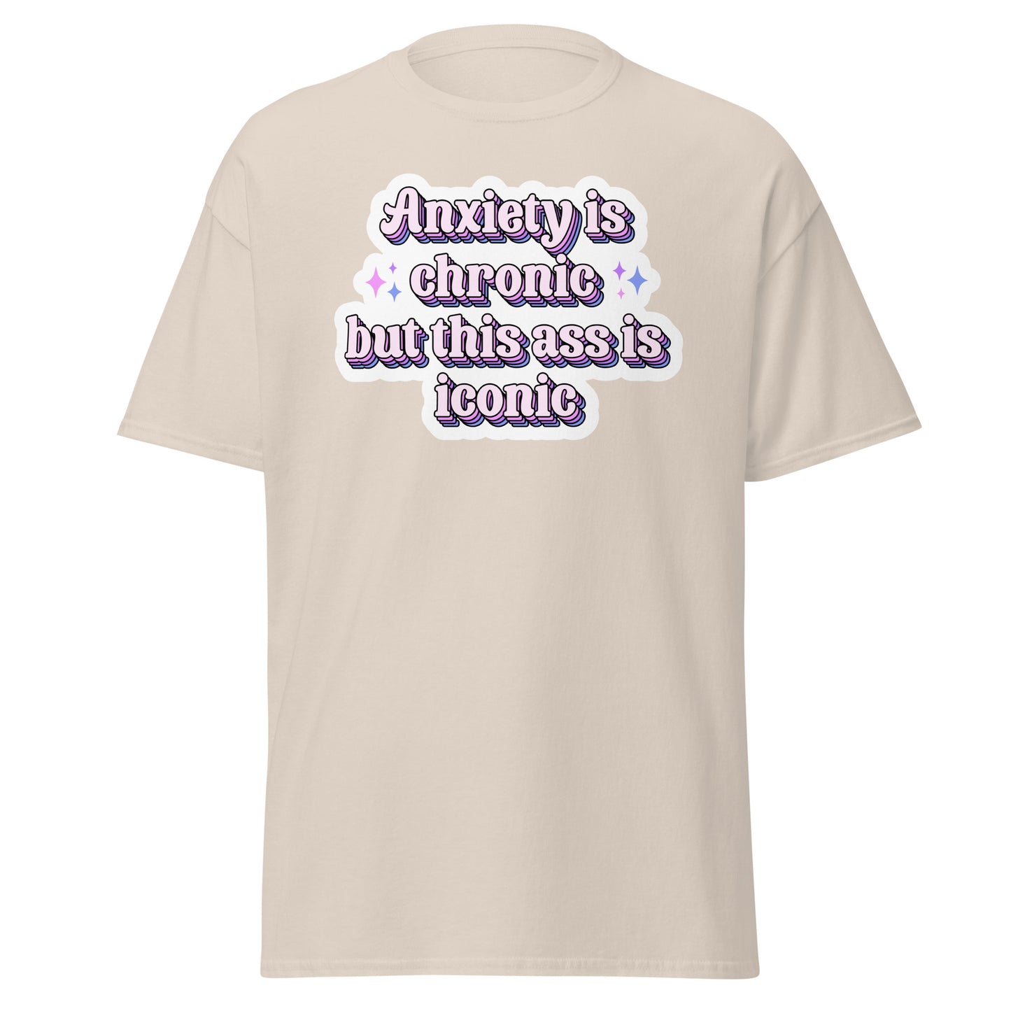 Anxiety is chronic but this ass is iconic Unisex T Shirt