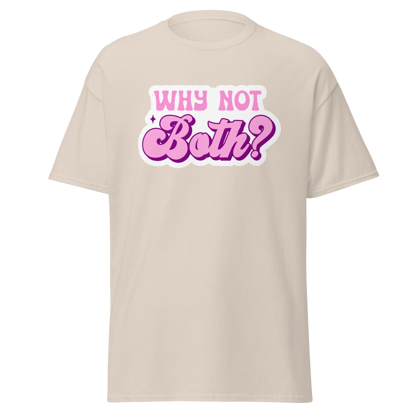 WHY NOT BOTH Unisex T Shirt