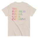 The Future is Female, Gay, And Inclusive T Shirt