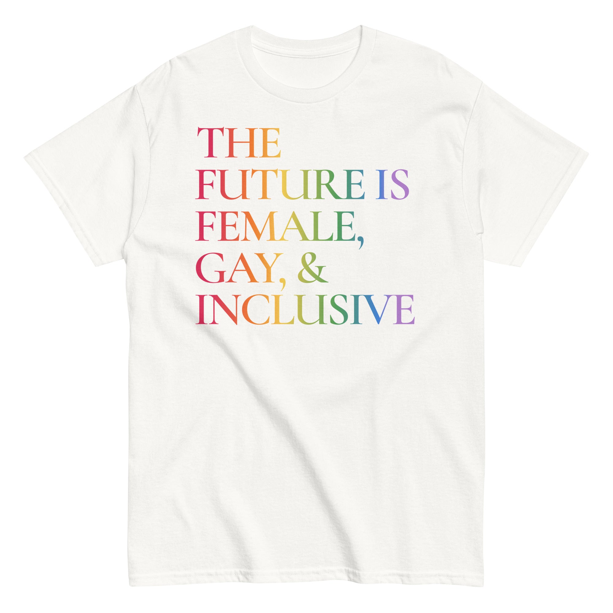 The Future is Female, Gay, And Inclusive T Shirt