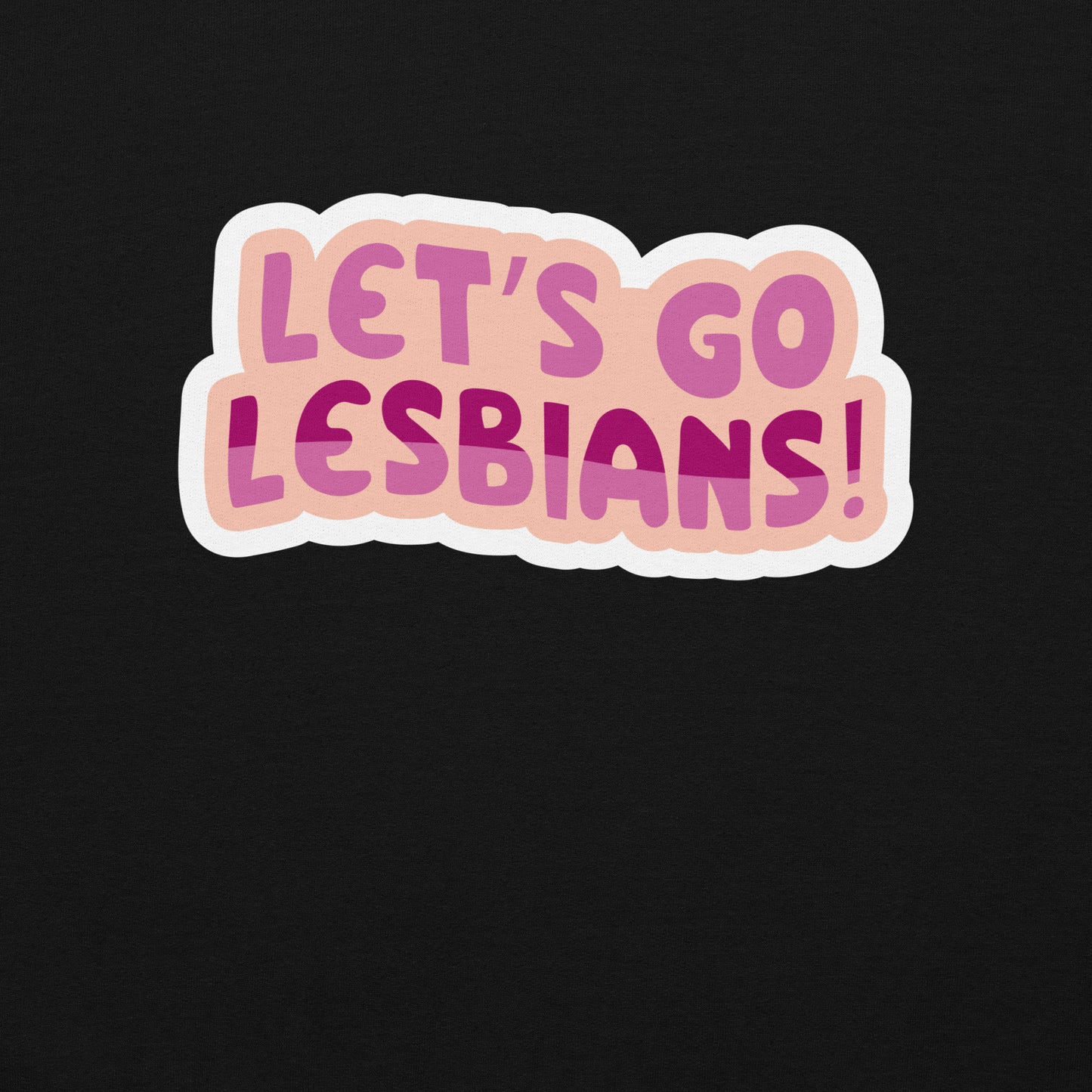 Lets go Lesbians Unisex Sweat Shirt