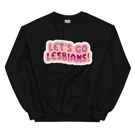 Lets go Lesbians Unisex Sweat Shirt