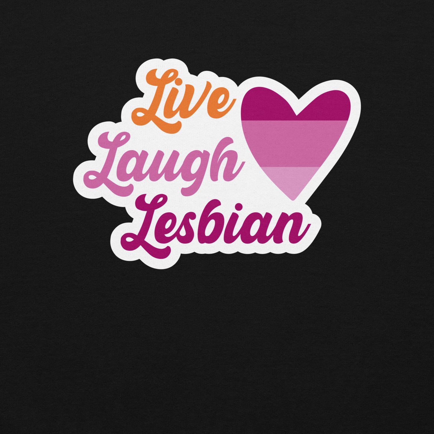 Live Laugh Lesbian Unisex Sweat Shirt