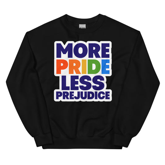 MORE PRIDE LESS PREJUDICE Unisex Sweat Shirt