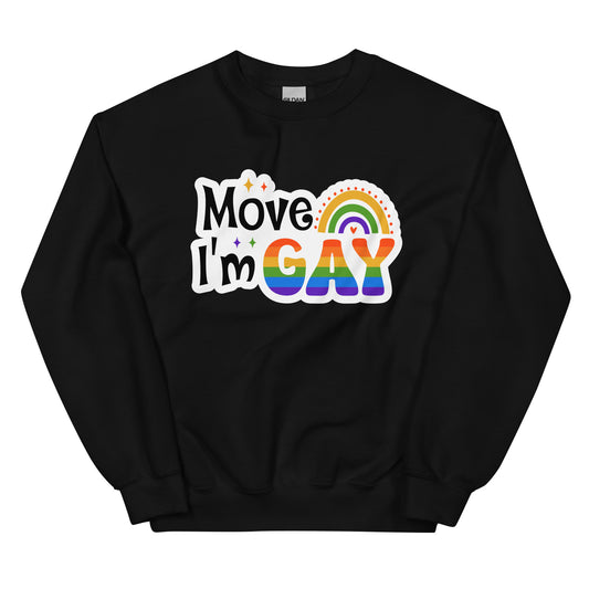 Move I'm GAY Unisex Sweat Shirt