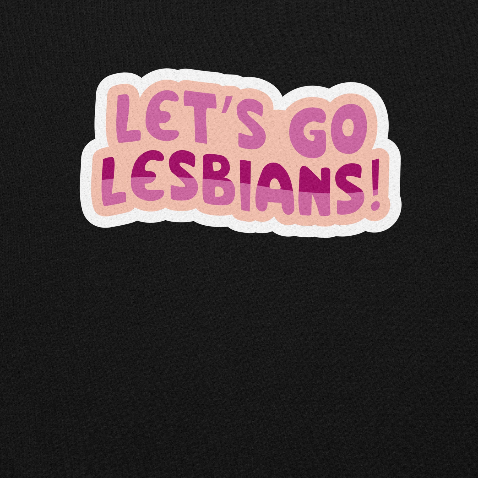 Let's go Lesbians! Unisex Sweat Shirt