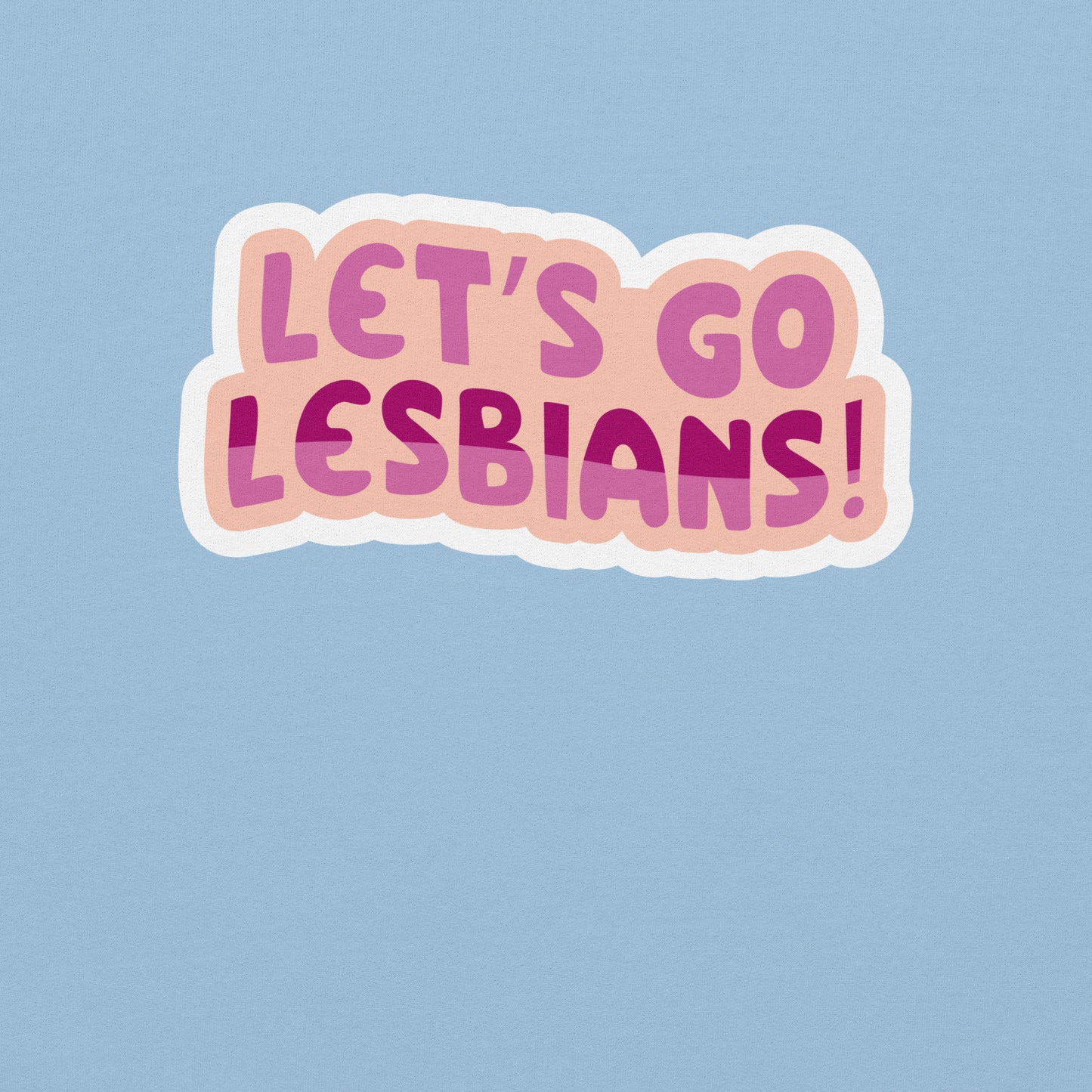 Lets go Lesbians Unisex Sweat Shirt