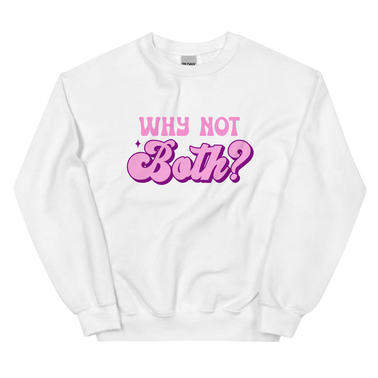 WHY NOT BOTH Unisex Sweat Shirt