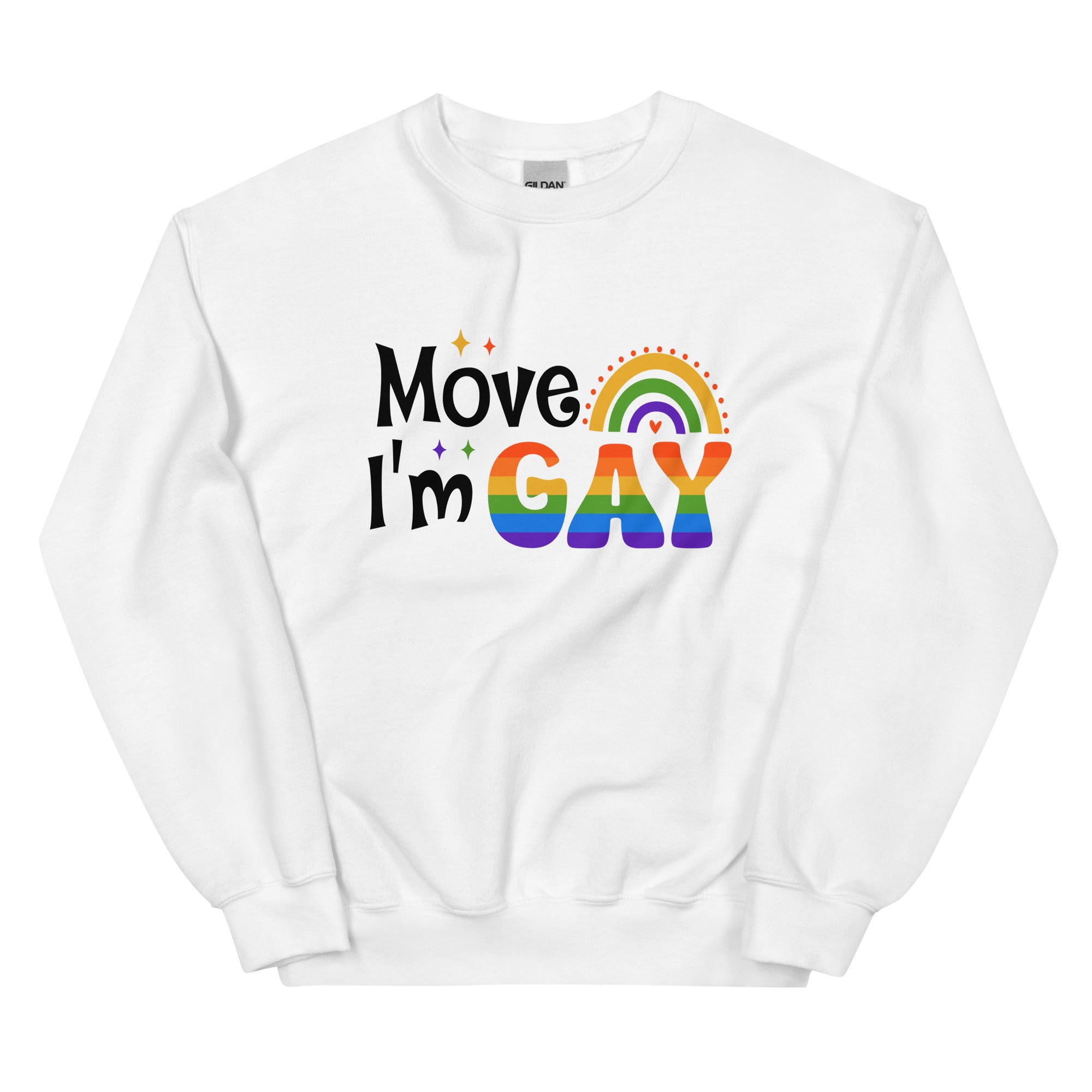 Move I'm GAY Unisex Sweat Shirt