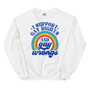 I SUPPORT GAY RIGHTS AND gay wrongs Unisex Sweat Shirt