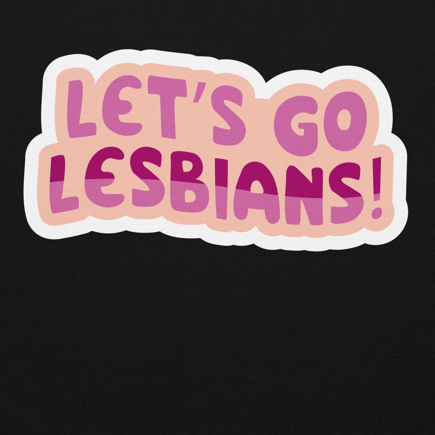 Lets go Lesbians Unisex Sweat Shirt