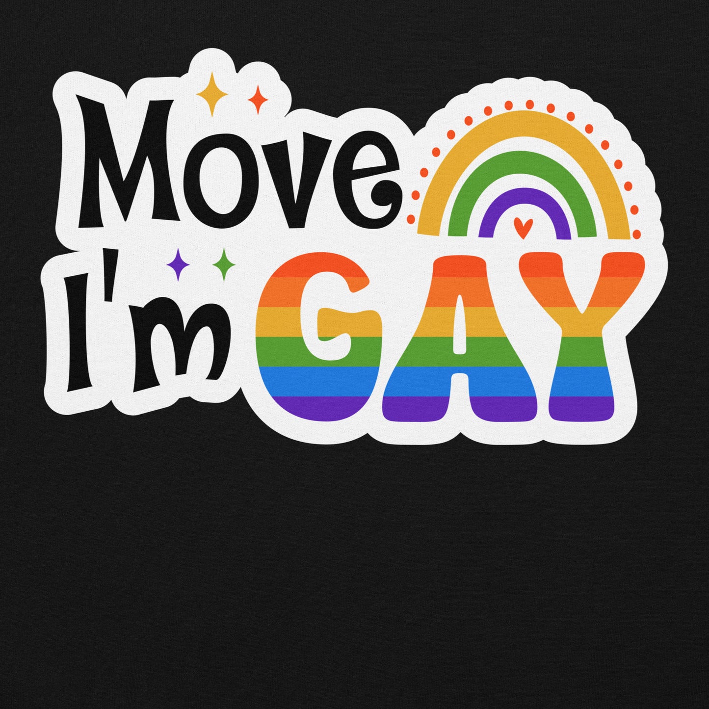 Move I'm GAY Unisex Sweat Shirt