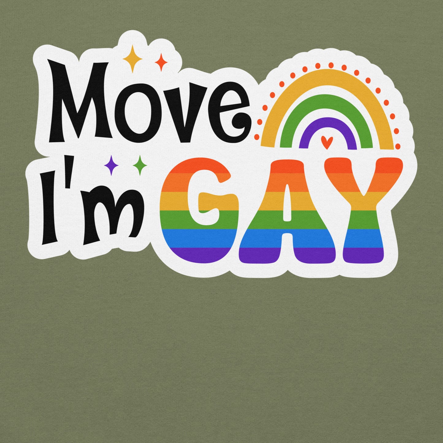 Move I'm GAY Unisex Sweat Shirt