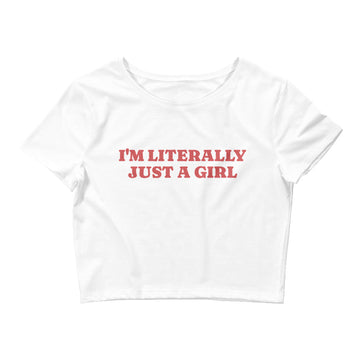I'm Literally Just A Girl Crop Tee