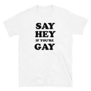 Say Hey If You're Gay Graphic Funny T-shirt - Rose Gold Co. Shop